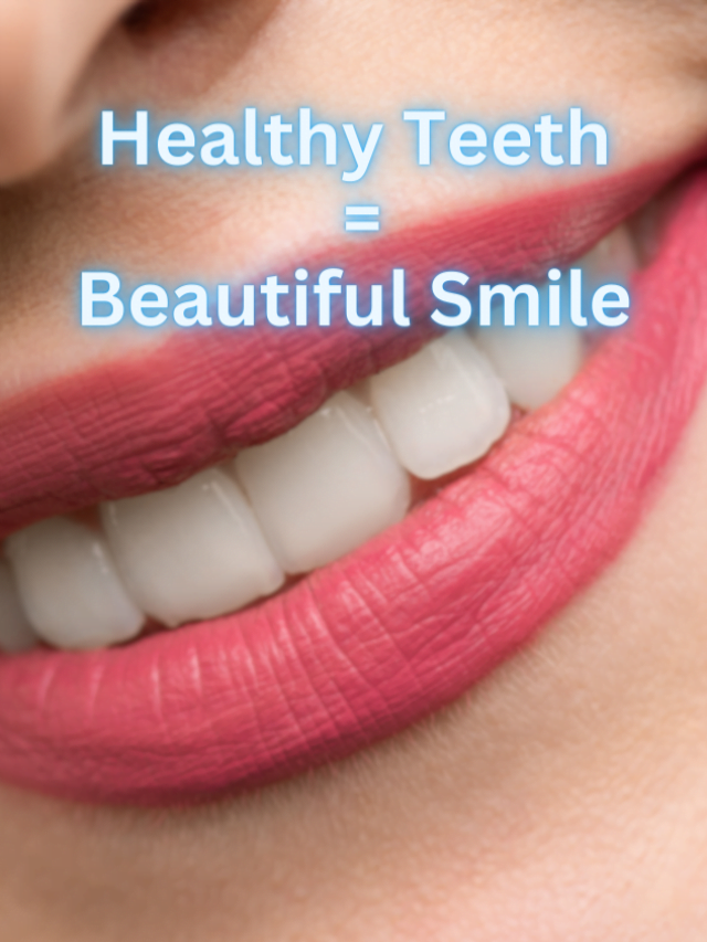 4 Ways for Healthy Teeth & Beautiful Smile